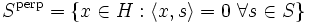 S^\mathrm{perp} = \left\{ x \in H&nbsp;: \langle x, s \rangle = 0\ \forall s \in S \right\}
